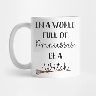 In a world full of princesses be a witch Mug